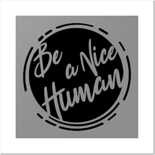 Be a nice Humab - Black bold Posters and Art